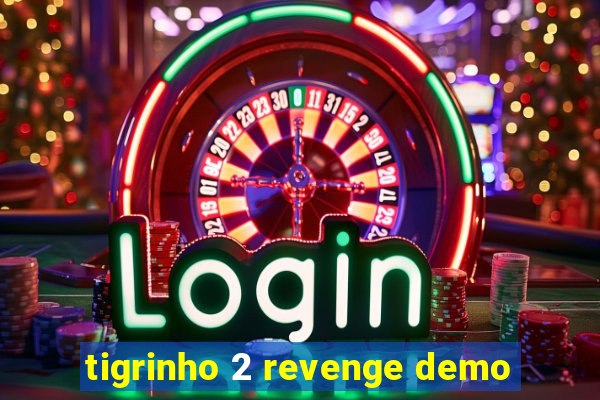 tigrinho 2 revenge demo